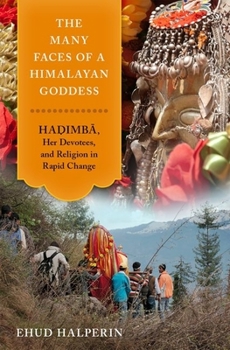 Hardcover The Many Faces of a Himalayan Goddess: Hadimba, Her Devotees, and Religion in Rapid Change Book