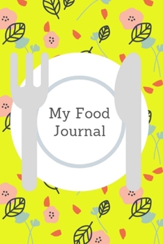 My Food Journal: Meal and Exercise Notebook,Calories Tracker,Eat Diary,Diet Journal,Daily Food Journal,6"x9",Best Gift for Your Friend