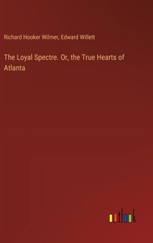 Hardcover The Loyal Spectre. Or, the True Hearts of Atlanta Book