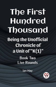 Paperback The First Hundred Thousand Being the Unofficial Chronicle of a Unit of "K(1)" BOOK TWO LIVE ROUNDS Book