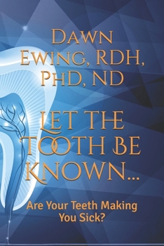 Paperback Let the TOOTH Be Known...: Are Your Teeth Making You Sick? Book