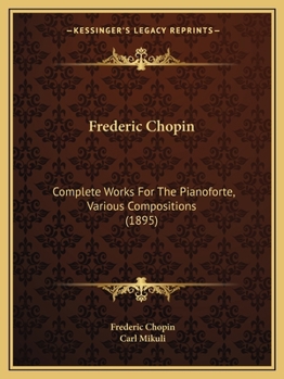 Paperback Frederic Chopin: Complete Works For The Pianoforte, Various Compositions (1895) Book