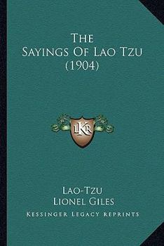 The Sayings of Lao Tzu: A New Translation of the Tao Te Ching