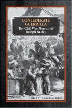 Hardcover Confederate Guerrilla: The Civil War Memoir of Joseph M. Bailey Book