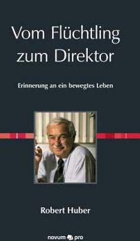 Hardcover Vom Flüchtling zum Direktor: Erinnerung an ein bewegtes Leben [German] Book