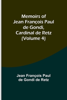 Paperback Memoirs of Jean François Paul de Gondi, Cardinal de Retz (Volume 4) Book