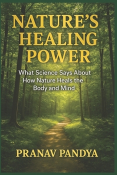 Nature's Healing Power: What Science Says About How Nature Heals the Body and Mind