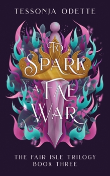 To Spark a Fae War - Book #3 of the Fair Isle Trilogy