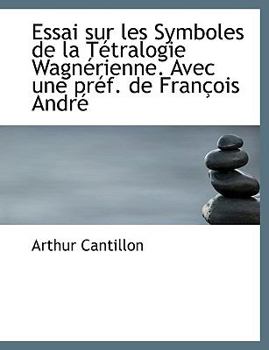 Paperback Essai Sur Les Symboles de La T Tralogie Wagn Rienne. Avec Une PR F. de Fran OIS Andr Book