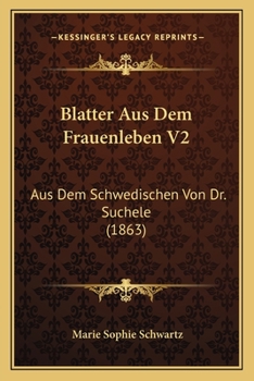 Paperback Blatter Aus Dem Frauenleben V2: Aus Dem Schwedischen Von Dr. Suchele (1863) [German] Book