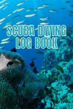 Scuba Diving Log Book: Scuba Dive Diving Logbook for Beginner, Intermediate, and Experienced Divers - Dive Journal for Training, Certification and ... to Professionals 6 X 9  120 pages Journal