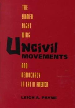 Hardcover Uncivil Movements: The Armed Right Wing and Democracy in Latin America Book