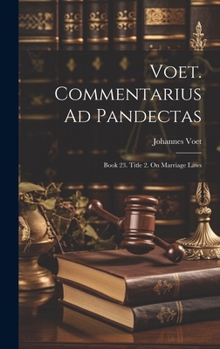 Hardcover Voet. Commentarius Ad Pandectas: Book 23. Title 2. On Marriage Laws Book