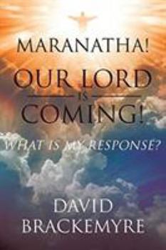 Paperback Maranatha! Our Lord Is Coming!: What Is My Response? Book