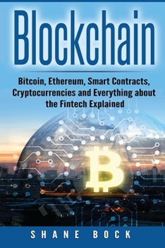 Paperback Blockchain: Bitcoin, Ethereum, Smart Contracts, Cryptocurrencies and Everything about the Fintech Explained Book