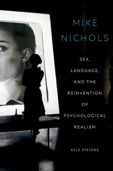 Paperback Mike Nichols: Sex, Language, and the Reinvention of Psychological Realism Book