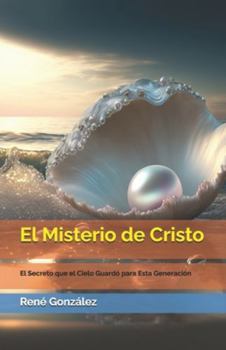 El Misterio de Cristo: El Secreto que el Cielo Guardó para Esta Generación (Escuela del Espíritu)