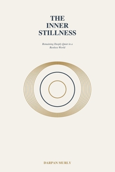 The Inner Stillness: Remaining Deeply Quiet in a Restless World (The Inner Clarity Series)