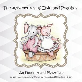 Paperback The Adventues of Elsie and Peaches: An Elephant and Piglet Tale Book