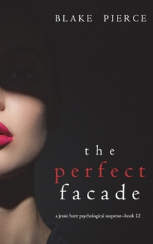 Hardcover The Perfect Facade (A Jessie Hunt Psychological Suspense Thriller-Book Twelve) Book