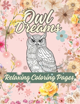 Owl Dreams: Relaxing Coloring Pages: Colorful Feathers and Moonlit Eyes │ 8.5*11 │ image and text │Owl Illustrat