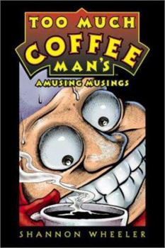 Paperback Too Much Coffee Man's Amusing Musings: Notions, Insights, Ideas, Theories, Inklings, Realizations, & Thoughts Book