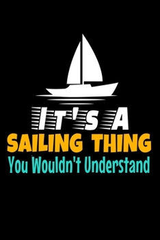 It's A Sailing Thing You Wouldn't Understand: Journal : Gift For Sailor And Sailing Lovers : 120 Blank Lined Page
