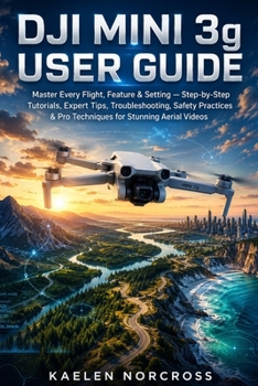 Paperback DJI Mini 3g User Guide: Master Every Flight, Feature & Setting - Step-by-Step Tutorials, Expert Tips, Troubleshooting, Safety Practices & Pro Techniqu Book