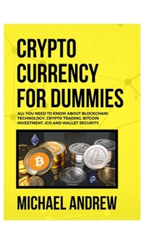 Paperback Cryptocurrency For Dummies: Beginner Guide To Bitcoin, Blockchain Technology, Cryptocurrency Investing And Secrets To Trade And Make Profits Book