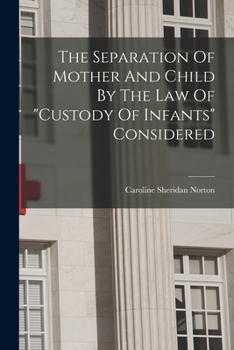 Paperback The Separation Of Mother And Child By The Law Of "custody Of Infants" Considered Book