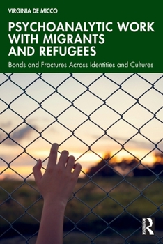 Paperback Psychoanalytic Work with Migrants and Refugees: Bonds and Fractures Across Identities and Cultures Book