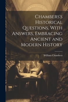Paperback Chambers's Historical Questions, With Answers, Embracing Ancient and Modern History Book