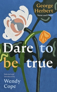 Hardcover Dare to Be True: George Herbert: Verse and Prose Book