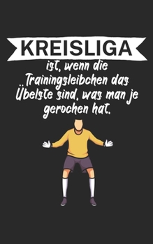 Kreisliga ist wenn die Trainingsleibchen das Übelste sind was man je gerochen hat: Fußball Notizbuch für Kreisliga-Spieler und Fans mit Spruch. 120 Seiten Kariert. Perfektes Geschenk. (German Edition)