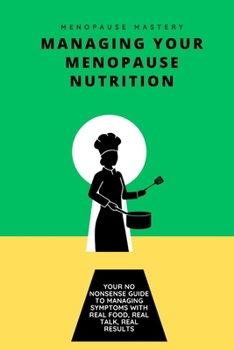 Paperback Managing Your Menopause Nutrition: Real food, real talk, real results Book
