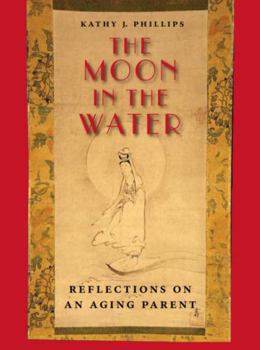 The Moon in the Water: Reflections on an Aging Parent