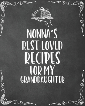 Paperback Nonna's Best Loved Recipes For My Granddaughter: Personalized Blank Cookbook and Custom Recipe Journal to Write in Cute Gift for Women Mom Wife: Keeps Book