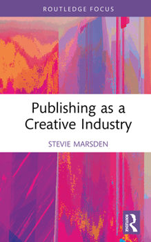 Publishing as a Creative Industry (Routledge Research in the Creative and Cultural Industries)