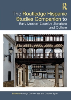 The Routledge Hispanic Studies Companion to Early Modern Spanish Literature and Culture (Routledge Companions to Hispanic and Latin American Studies)