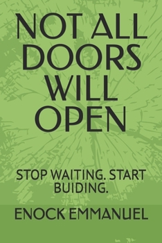 Paperback Not All Doors Will Open: Stop Waiting. Start Buiding. Book