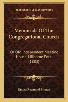 Paperback Memorials Of The Congregational Church: Or Old Independent Meeting House, Milborne Port. (1883) Book