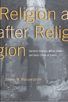 Paperback Religion After Religion: Gershom Scholem, Mircea Eliade, and Henry Corbin at Eranos Book