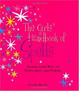 Hardcover The Girls' Handbook of Spells: Charm Your Way to Popularity and Power! Book