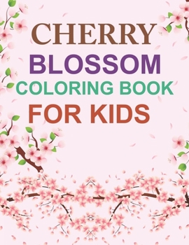 Cherry Blossom Coloring Book For Kids: Cherry Blossom Activity Coloring Book For Kids