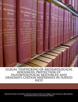 Illegal trafficking of archaeological resources, protection of paleontological resources, and designate certain waterways in Puerto Rico