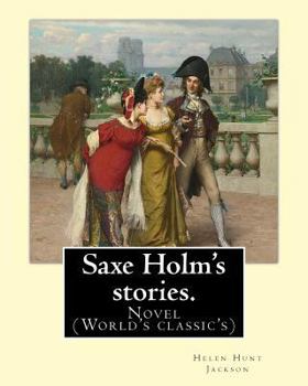 Paperback Saxe Holm's stories. By: Helen Hunt Jackson, born Helen Fiske (October 15, 1830 - August 12, 1885): Novel (World's classic's) Book
