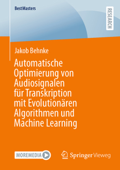 Paperback Automatische Optimierung Von Audiosignalen Für Transkription Mit Evolutionären Algorithmen Und Machine Learning [German] Book