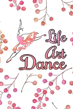 Life, Art, Dance: 2 Year Undated Weekly Planner For Dancers And Dance Teachers