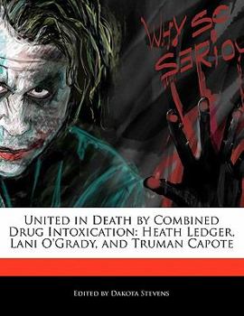 Paperback United in Death by Combined Drug Intoxication: Heath Ledger, Lani O'Grady, and Truman Capote Book