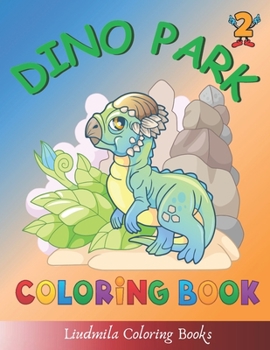Dino Park Coloring Book: Dino Park Coloring book Dinosaurs: Beautiful dinosaurs to color, a coloring book for kids and adults with fantastic drawings of dinosaurs.Dinosaur pictures for all.